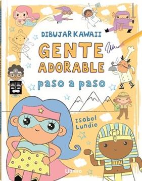 DIBUJAR KAWAII : GENTE ADORABLE PASO A PASO | 9789464990928 | LUNDIE, ISOBEL