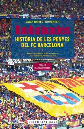 AMBAIXADES : HISTÒRIA DE LES PENYES DEL FC BARCELONA | 9788410131606 | TORRES DOMÈNECH, SALVA