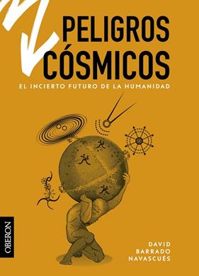 PELIGROS CÓSMICOS : EL INCIERTO FUTURO DE LA HUMANIDAD | 9788441543515 | BARRADO NAVASCUÉS, DAVID