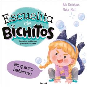 ESCUELITA DE BICHITOS : NO QUIERO BAÑARME | 9788427246942 | RUTSTEIN, ALI ; NILL, NIÑA
