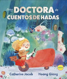 SOY DOCTORA DE CUENTOS DE HADAS | 9788412906301 | JACOP, CATHERINE ; GIANG, HOANG