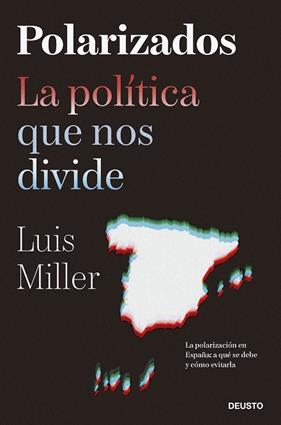 POLARIZADOS : LA POLÍTICA QUE NOS DIVIDE | 9788423435500 | MILLER, LUIS