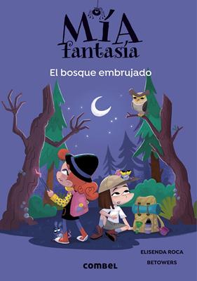 MÍA FANTASÍA 6 : EL BOSQUE EMBRUJADO | 9788491019985 | ROCA, ELISENDA ; BETOWERS