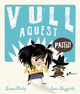 VULL AQUEST PASTIS! | 9788499063348 | PHILIP, SIMON ; GAGGIOTTI, LUCIA