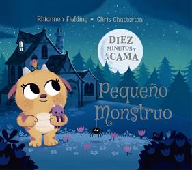 DIEZ MINUTOS Y A LA CAMA PEQUEÑO MONSTRUO | 9788424664503 | FIELDING, RHIANNON ; CHATTERTON, CHRIS
