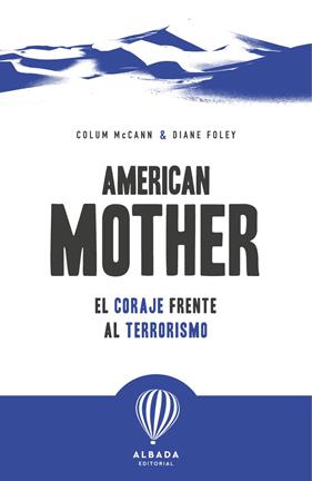AMERICAN MOTHER : EL CORAJE FRENTE AL TERRORISMO | 9791399180107 | MCCANN, COLUM ; FOLEY, DIANE
