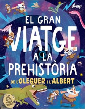 GRAN VIATGE A LA PREHISTORIA DE L'OLEGUER I L'ALBERT, EL | 9788447937615 | LOMP