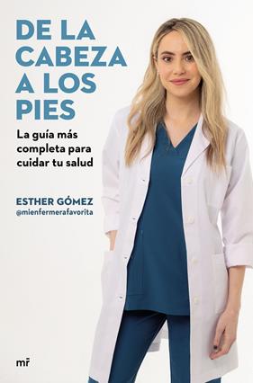DE LA CABEZA A LOS PIES : LA GUÍA MÁS COMPLETA PARA CUIDAR TU SALUD | 9788427051225 | GÓMEZ @MIENFERMERAFAVORITA, ESTHER 