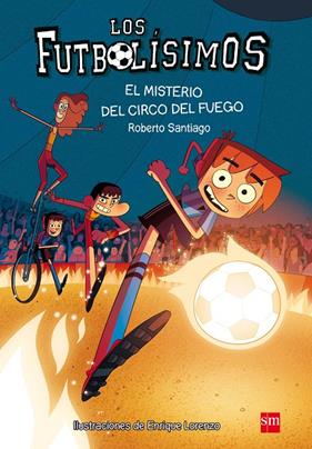 FUTBOLISIMOS 8 : MISTERIO DEL CIRCO DEL FUEGO, EL | 9788467584967 | SANTIAGO, ROBERTO ; LORENZO, ENRIQUE