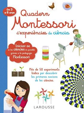 QUADERN MONTESSORI D'EXPERIENCIES DE CIENCIA (DE 3 A 6 ANYS) | 9788418100321 | LAROUSSE EDITORIAL