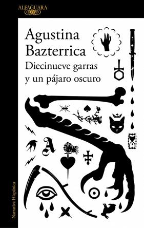 DIECINUEVE GARRAS Y UN PÁJARO OSCURO | 9791387846145 | BAZTERRICA, AGUSTINA