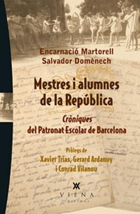 MESTRES I ALUMNES DE LA REPUBLICA : CRONIQUES DEL PATRONAT ESCOLAR DE BARCELONA | 9788483307182 | MARTORELL, ENCARNACIO ; DOMENECH, SALVADOR