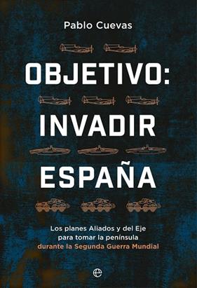 OBJETIVO : INVADIR ESPAÑA | 9788413846354 | CUEVAS, PABLO