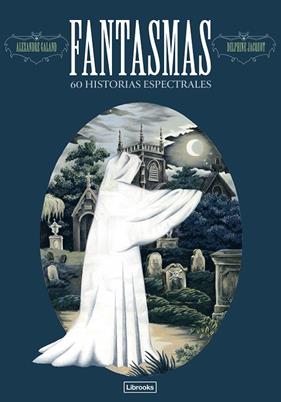 FANTASMAS : 60 HISTORIAS ESPECTRALES | 9791399049640 | GALAND, ALEXANDER ; JACQUOT, DELPHINE