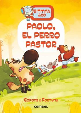 BITMAX & CO 4 : PAOLO, EL PERRO PASTOR | 9788491016649 | COPONS, JAUME ; FORTUNY, LILIANA