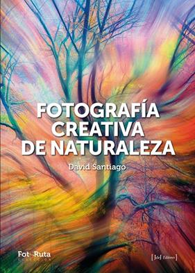 FOTOGRAFÍA CREATIVA DE LA NATURALEZA | 9788412996722 | SANTIAGO GARCÍA, DAVID