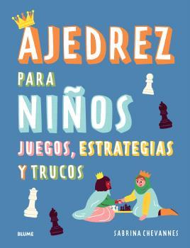 AJEDREZ PARA NIÑOS : JUEGOS, ESTRATEGIAS Y TRUCOS | 9788410268524 | CHEVANNES, SABRINA