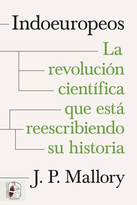 INDOEUROPEOS : LA REVOLUCIÓN CIENTÍFICA QUE ESTÁ REESCRIBIENDO SU HISTORIA | 9788412984682 | MALLORY, J. P.