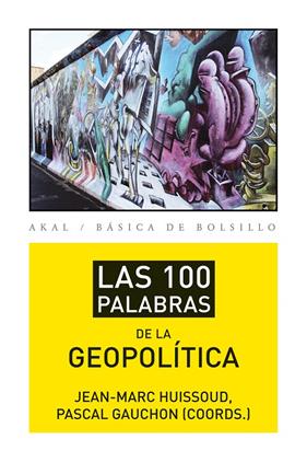100 PALABRAS DE LA GEOPOLITA, LAS | 9788446037415 | HUISSOUD, JEAN-MARC ; GAUCHON, PASCAL
