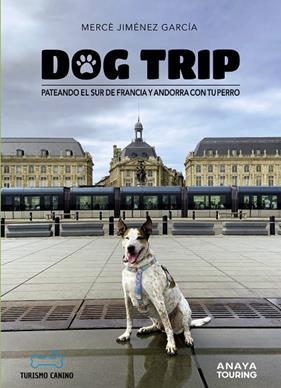 DOG TRIP : PATEANDO EL SUR DE FRANCIA Y ANDORRA CON TU PERRO | 9788491587231 | JIMÉNEZ GARCÍA, MERCÈ