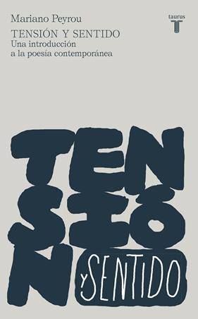 TENSION Y SENTIDO : UNA INTRODUCCION A LA POESIA CONTEMPORANEA | 9788430623464 | PEYROU, MARIANO