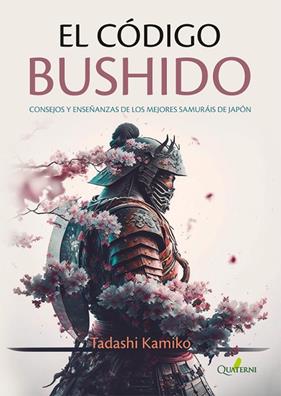 CÓDIGO BUSHIDO :CONSEJOS Y ENSEÑANZAS DE LOS MEJORES SAMURÁIS DE JAPÓN | 9788412733716 | KAMIKO, TADASHI
