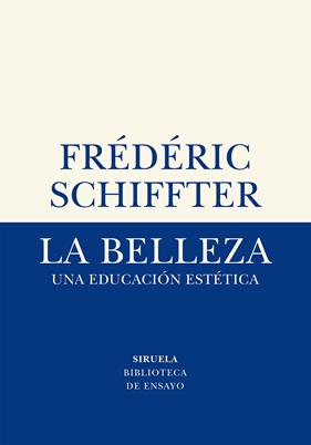 BELLEZA, LA UNA EDUCACION ESTETICA | 9788417996611 | SCHIFFTER, FREDERIC