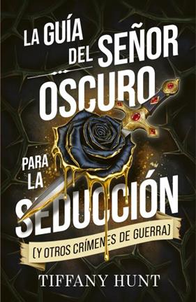GUÍA DEL SEÑOR OSCURO PARA LA SEDUCCIÓN (Y OTROS CRÍMENES DE GUERRA) | 9788410239944 | HUNT, TIFFANY