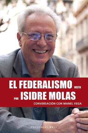 FEDERALISMO VISTO POR ISIDRE MOLAS, EL CONVERSACIÓN CON MANEL VEGA | 9788417760953 | VEGA NICOLÀS, MANEL