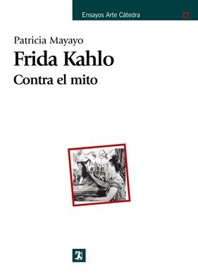 FRIDA KAHLO : CONTRA EL MITO | 9788437624525 | MAYAYO, PATRICIA