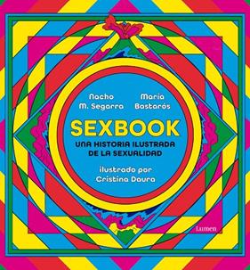 SEXBOOK : UNA HISTORIA ILUSTRADA DE LA SEXUALIDAD | 9788426409676 | M. SEGARRA, NACHO ; BASTARÓS, MARÍA ; DAURA, CRISTINA