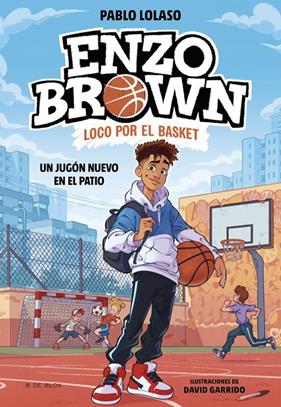 ENZO BROWN: LOCO POR EL BASKET 1 : UN JUGÓN NUEVO EN EL PATIO | 9788410269033 | LOLASO, PABLO