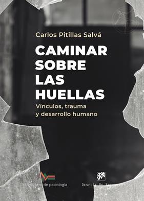 CAMINAR SOBRE LAS HUELLAS. VÍNCULOS, TRAUMA Y DESARROLLO HUMANO | 9788433032928 | PITILLAS SALVÁ, CARLOS