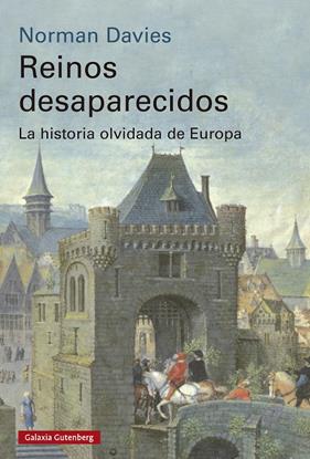 REINOS DESAPARECIDOS : LA HISTORIA OLVIDADA DE EUROPA | 9791387605513 | DAVIES, NORMAN