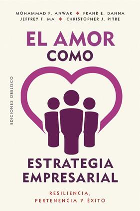AMOR COMO ESTRATEGIA EMPRESARIAL, EL | 9788411724340 | F. ANWAR, MOHAMMAD ; E. DANNA, FRANK ; F. MA, JEFFREY
