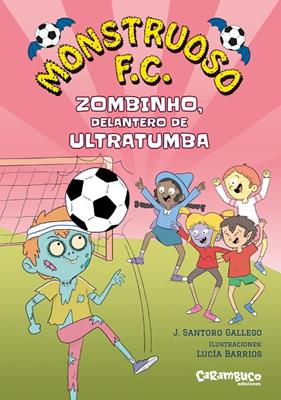 MONSTRUOSO F.C 2 : ZOMBINHO, DELANTERO DE ULTRATUMBA | 9788410252646 | SANTORO GALLEGO, J. ; BARRIOS, LUCÍA