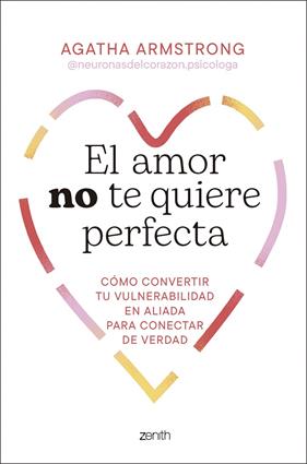 AMOR NO TE QUIERE PERFECTA, EL | 9788408319504 | ARMSTRONG @NEURONASDELCORAZON.PSICOLOGA, AGATHA