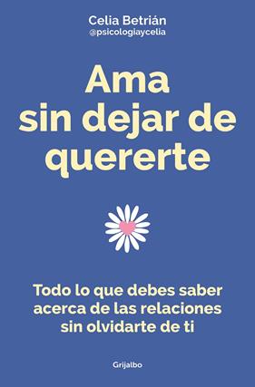 AMA SIN DEJAR DE QUERERTE | 9788425362255 | BETRIÁN (@PSICOLOGIAYCELIA), CELIA