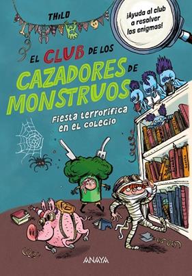 CLUB DE LOS CAZADORES DE MONSTRUOS : FIESTA TERRORÍFICA EN EL COLEGIO | 9788414345115 | THILO