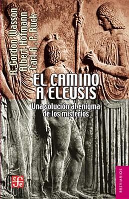 CAMINO A ELEUSIS, EL | 9786071611970 | WASSON, ROBERT GORDON / HOFMANN, ALBERT / RUCK, CARL A. P.