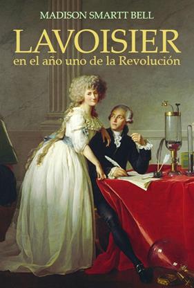 LAVOISIER EN EL AÑO UNO DE LA REVOLUCIÓN | 9788495348296 | SMARTT BELL, MADISON