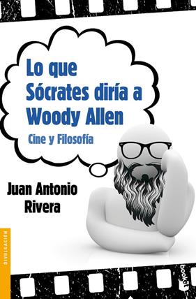QUE SOCRATES DIRIA A WOODY ALLEN, LO | 9788467037722 | RIVERA, JUAN ANTONIO
