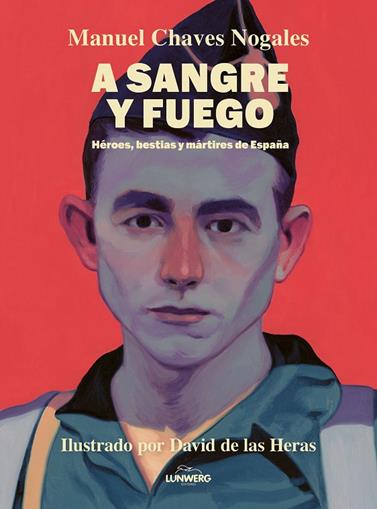 A SANGRE Y FUEGO | 9788410378674 | CHAVES NOGALES, MANUEL ; HERAS, DAVID DE LAS